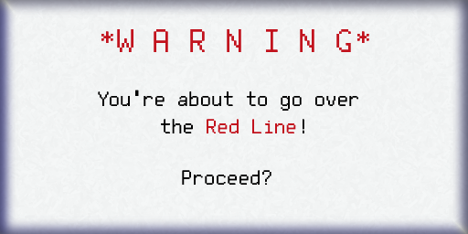 Warning: You're about to go over the Red Line! Proceed?